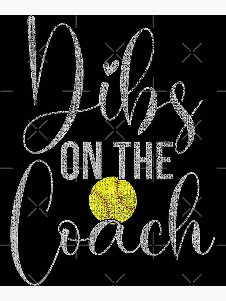"Dibs On The Coach Softball For Coach Wife Women" Poster for Sale by