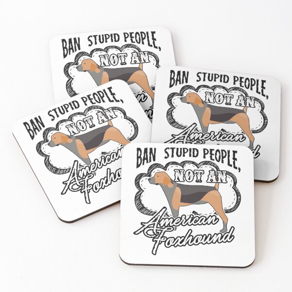 Item preview, Ban Stupid People Not An American Foxhound designed and sold by UnknownArtistt.