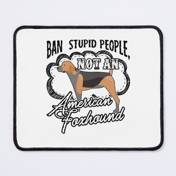 Item preview, Ban Stupid People Not An American Foxhound designed and sold by UnknownArtistt.
