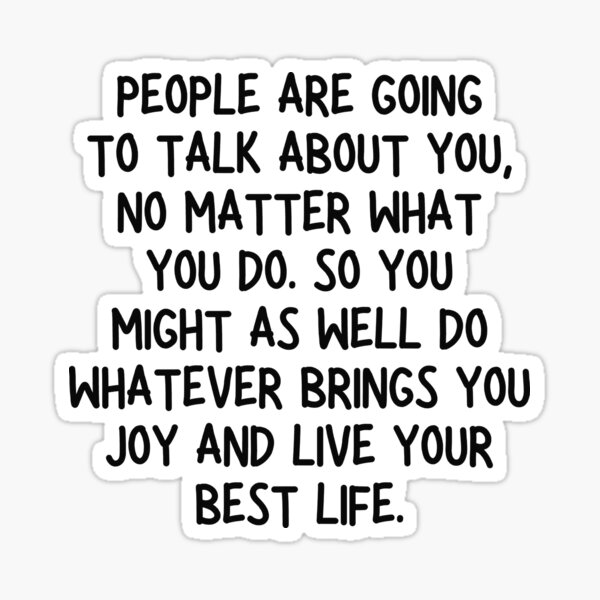 people-are-going-to-talk-about-you-no-matter-what-you-do-so-you