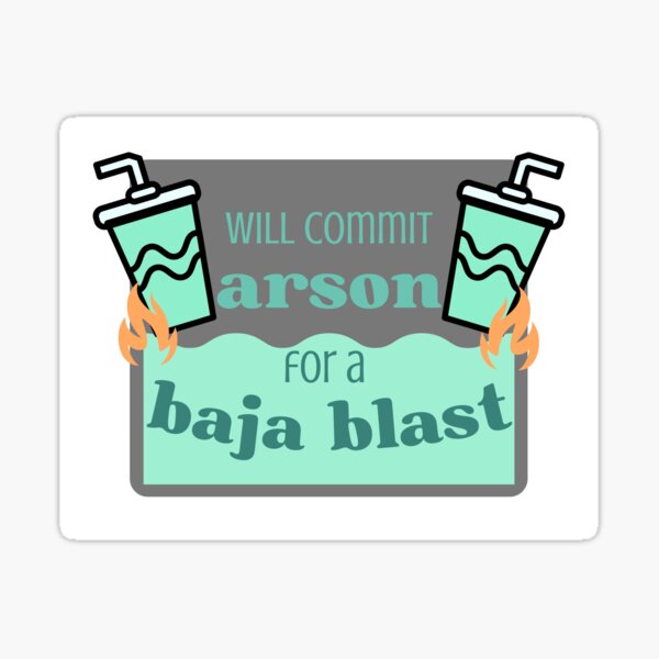Item preview, Will Commit arson for a Baja Blast designed and sold by xohatefulusagi.