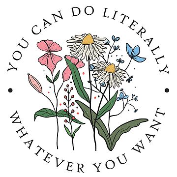 Artwork thumbnail, You can do literally whatever you want good self esteem and flower art by Dollfacedesign
