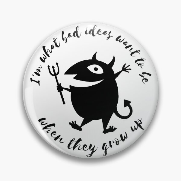 Item preview, I'm what bad ideas want to be when they grow up - funny designed and sold by PellSilversmith.
