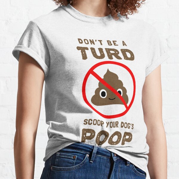 NE PAS ÊTRE UN TURD. SCOOP LA POOP DE VOTRE CHIEN. T-shirt classique