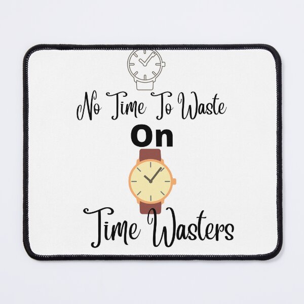 Item preview, No time to waste on time wasters designed and sold by Newfashiona.