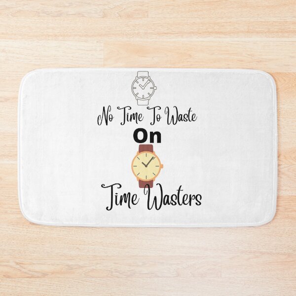 Item preview, No time to waste on time wasters designed and sold by Newfashiona.