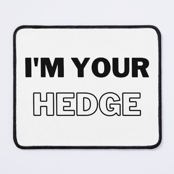 Item preview, I'm your hedge designed and sold by flying-flamingo.