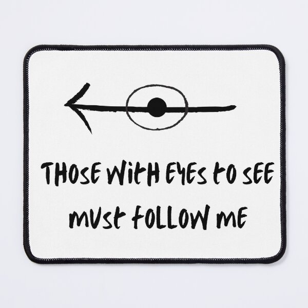 Item preview, Those with eyes to see must follow me designed and sold by flying-flamingo.