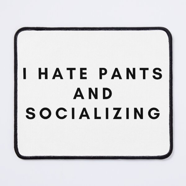 Item preview, I Hate Pants and Socializing designed and sold by flying-flamingo.