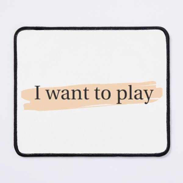 Item preview, I want to play designed and sold by jaeking33.