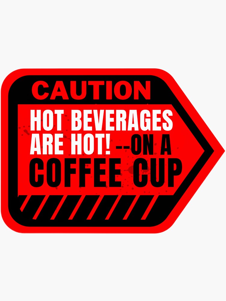 "Human Caution Label Sign Hot Beverages Are Hot! On a Coffee Cup