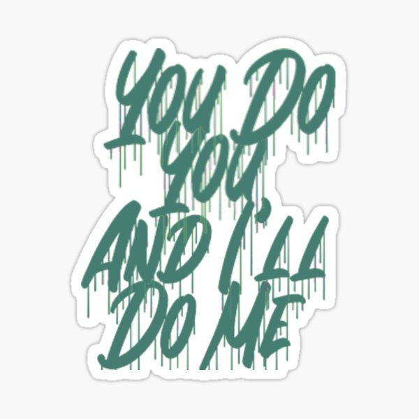 you-do-you-and-i-ll-do-me-sticker-for-sale-by-dravenwaylon-redbubble