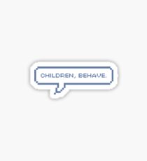 Children, behave Sticker