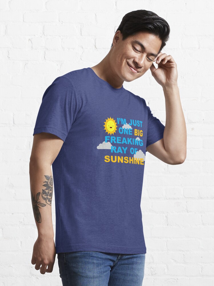 bad Vælge kompleksitet I'm Just One Big Freaking Ray Of Sunshine" Essential T-Shirt for Sale by  scooterbaby | Redbubble