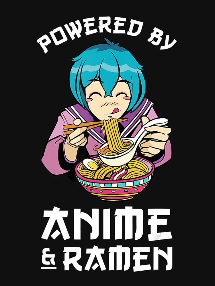 Powered By Anime And Ramen Cute Anime Girl Eating Ramen Noods T Shirt For Sale By Thuychuot 7241