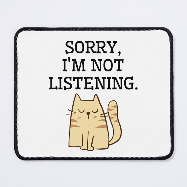 Item preview, Sorry, I am not listening. Funny cat designed and sold by Rubi16.
