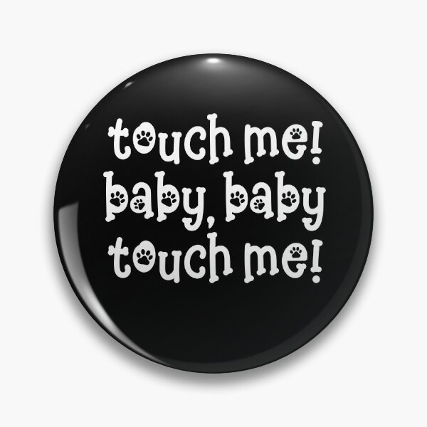 Item preview, touch me baby baby touch me designed and sold by dog-shirt.
