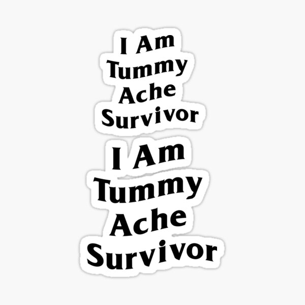 i-am-a-tummy-ache-survivor-sticker-for-sale-by-stacyfashion-redbubble