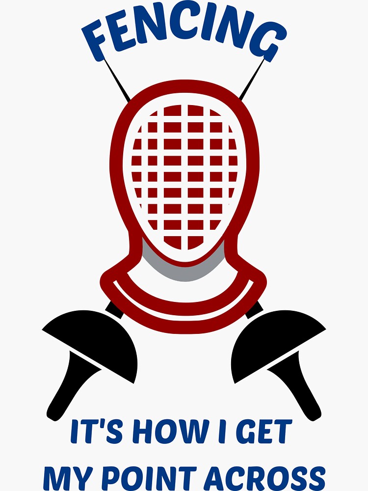 "Fencing It's How I Get My Point Across Funny Fencer Saying" Sticker