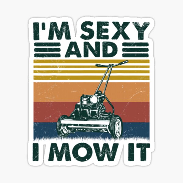 Artikel-Vorschau von Rasenmähen Vintage Ich bin sexy und ich mähe es Mäher, designt und verkauft von hoganfe.