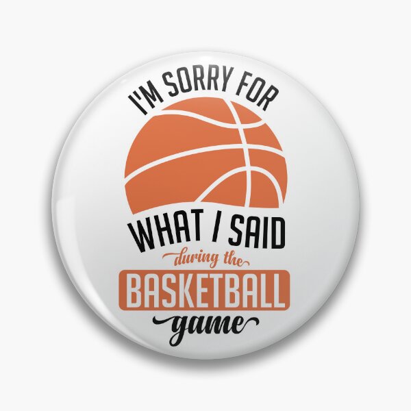 Item preview, I'm sorry for what i said during the basketball game Quote Design designed and sold by zubairrmahmud.