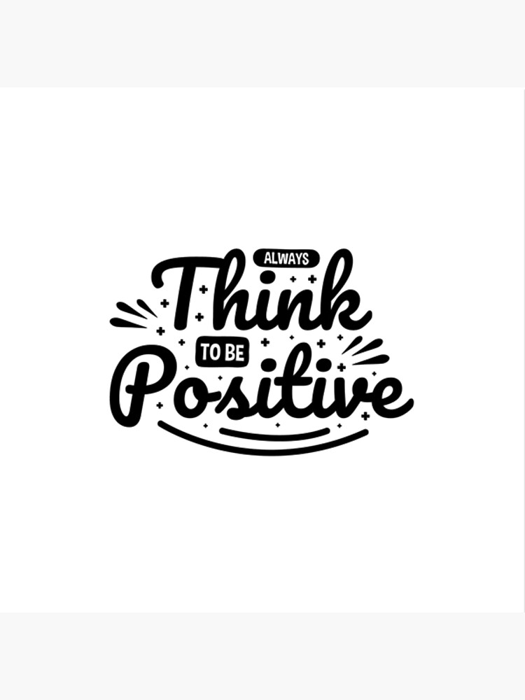 always-think-to-be-positive-poster-for-sale-by-mixshop10-redbubble