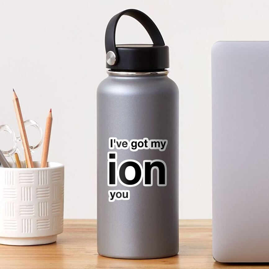 I've got my ion you (Inverted) Sticker