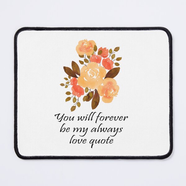 Item preview, You Will Forever Be My Always Love Quote designed and sold by Uday24.