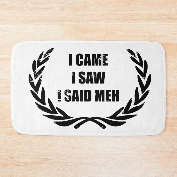 Item preview, I Came I Saw I Said Meh designed and sold by toolongdidntdraw.