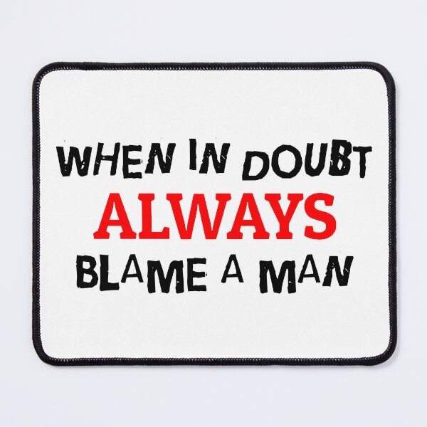 Item preview, when in doubt blame a man designed and sold by shopstiker.