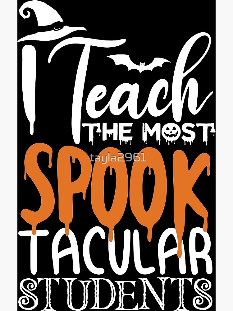 "Funny Halloween Idea For Teacher I Teach The Most Spooktacular