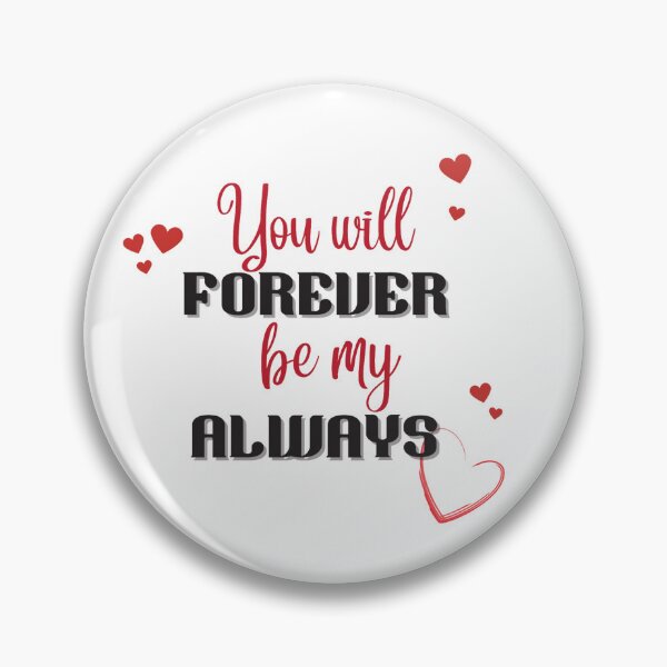 Item preview, You Will Forever Be My Always Love Quote designed and sold by ImaginedCo.