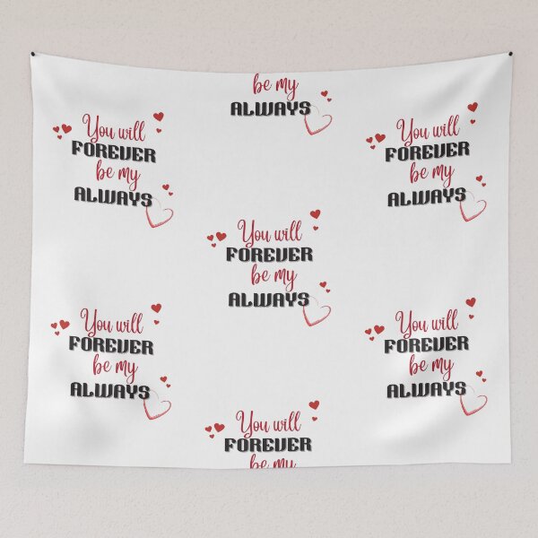 Item preview, You Will Forever Be My Always Love Quote designed and sold by ImaginedCo.