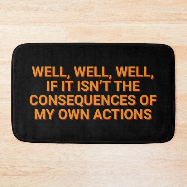 Item preview, Well, Well, Well, If It Isn't The Consequences Of My Own Actions Humor designed and sold by Sour Soul.