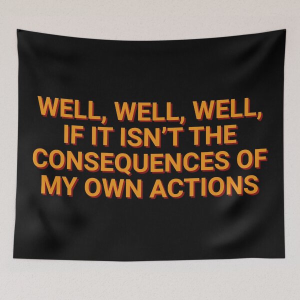 Item preview, Well, Well, Well, If It Isn't The Consequences Of My Own Actions Humor designed and sold by Sour Soul.