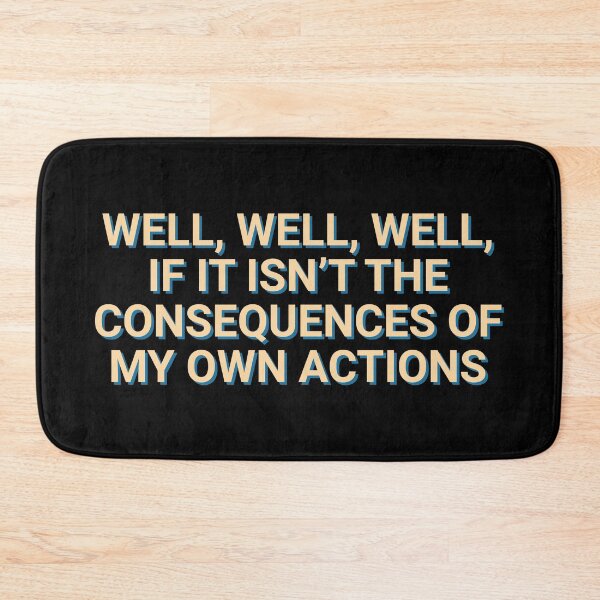 Item preview, Well, Well, Well, If It Isn't The Consequences Of My Own Actions Quotes designed and sold by Sour Soul.