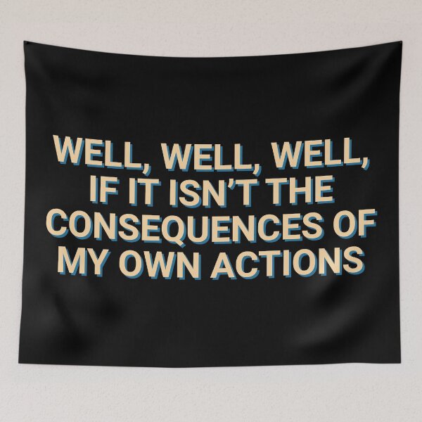 Item preview, Well, Well, Well, If It Isn't The Consequences Of My Own Actions Quotes designed and sold by Sour Soul.