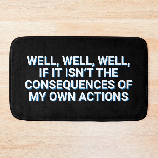 Item preview, Well, Well, Well, If It Isn't The Consequences Of My Own Actions Memes designed and sold by Sour Soul.