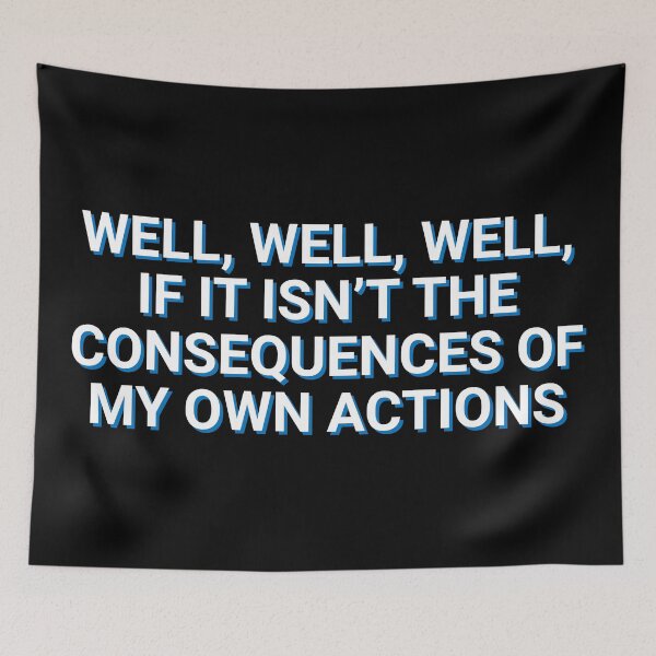 Item preview, Well, Well, Well, If It Isn't The Consequences Of My Own Actions Memes designed and sold by Sour Soul.