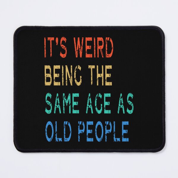 Item preview, It's Weird Being The Same Age As Old People, Funny Sarcastic designed and sold by Countrysmart.