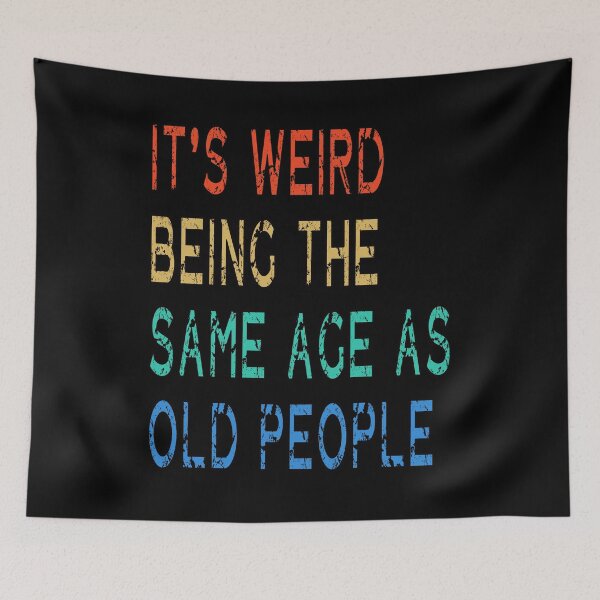 Item preview, It's Weird Being The Same Age As Old People, Funny Sarcastic designed and sold by Countrysmart.