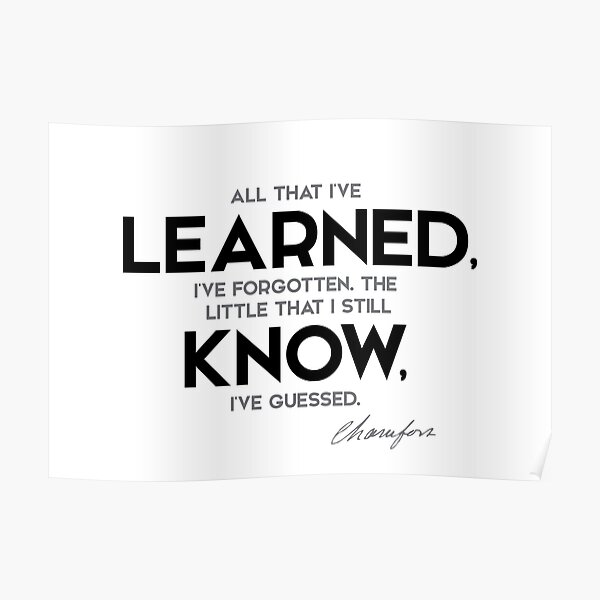 learned, know - nicolas chamfort Poster
