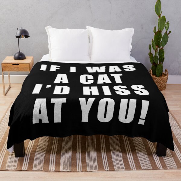 Item preview, If I was a cat I'd hiss at you designed and sold by Scat the cat.