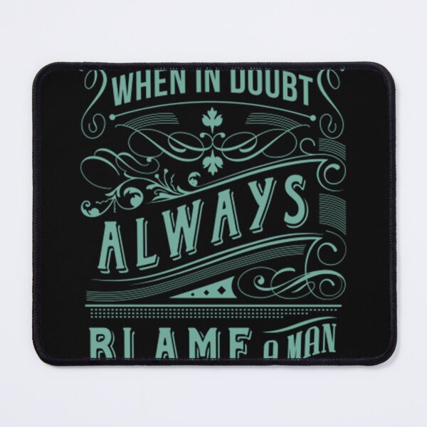 Item preview, When In Doubt Always Blame A Man designed and sold by boibaby122.