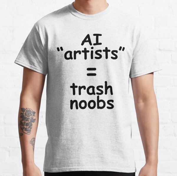 AI "artists" = trash noobs Classic T-Shirt