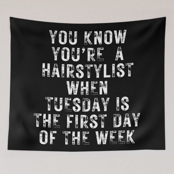 Item preview, YOU KNOW YOU’RE A HAIRSTYLIST WHEN TUESDAY IS THE FIRST DAY OF THE WEEK -for hairstylists and others designed and sold by DesignsByDaddy.