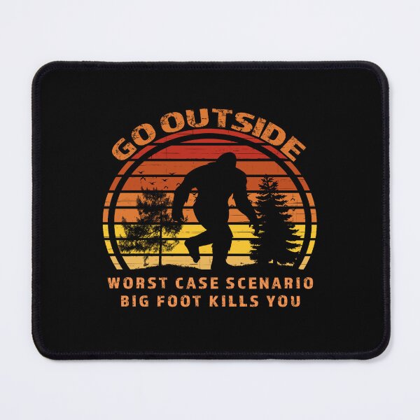 Item preview, Go outside worst case scenario Bigfoot kills you  designed and sold by david parry.