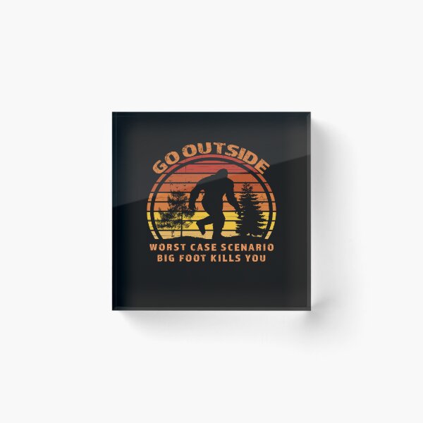 Item preview, Go outside worst case scenario Bigfoot kills you  designed and sold by david parry.