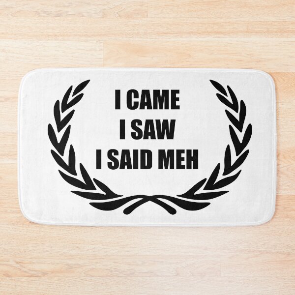 Item preview, I Came I Saw I Said Meh designed and sold by toolongdidntdraw.