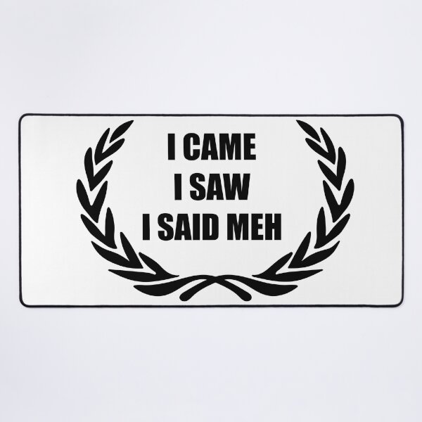 Item preview, I Came I Saw I Said Meh designed and sold by toolongdidntdraw.